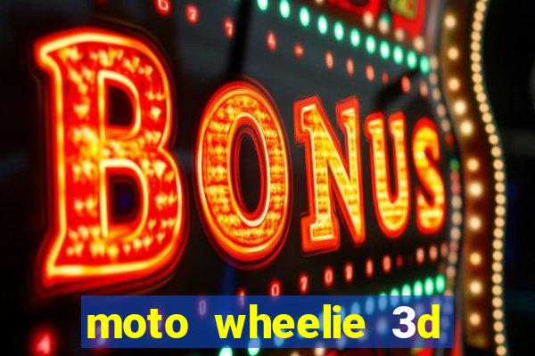 moto wheelie 3d dinheiro infinito